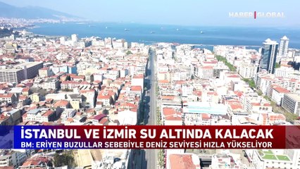 BM raporuna göre İstanbul, İzmir, Londra ve Barcelona sular altında kalacak!