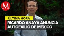 Ricardo Anaya anuncia exilio de México; dice que delitos que le imputan suman 30 años de cárcel
