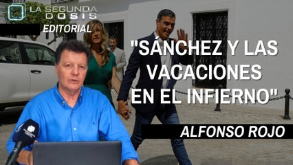 Alfonso Rojo: “Sánchez y las vacaciones en el infierno”