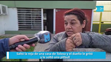 Saltó la reja de una casa de Tolosa y el dueño le gritó y le soltó una pitbull