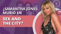 Sex and the City: ¿Samantha Jones murió en la serie? | Sex and the City: Samantha Jones died on the show?