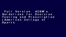 Full Version  ACSM's Guidelines for Exercise Testing and Prescription (American College of Sports
