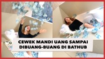 Viral Cewek Mandi Uang Sampai Dibuang-buang di Bathub, Warganet Auto Lemas