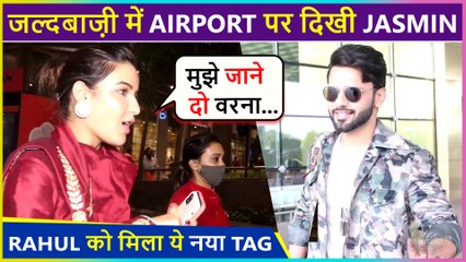 Jasmin Bhasin RUSHES At Airport For This Reason | KKK11 Rahul Vaidya Tagged As BABA | Spotted