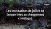 Les inondations de juillet en Europe liées au changement climatique