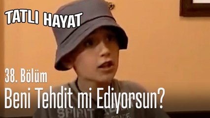 Beni tehdit mi ediyorsun? - Tatlı Hayat 38. Bölüm