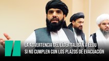 La advertencia del líder talibán a EEUU si no cumplen con los plazos de evacuación