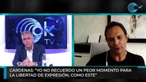 Cárdenas: “Yo no recuerdo un peor momento para la libertad de expresión, como este”