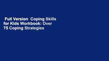 Full Version  Coping Skills for Kids Workbook: Over 75 Coping Strategies to Help Kids Deal with