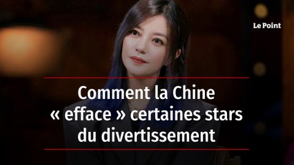 Comment la Chine « efface » certaines stars du divertissement