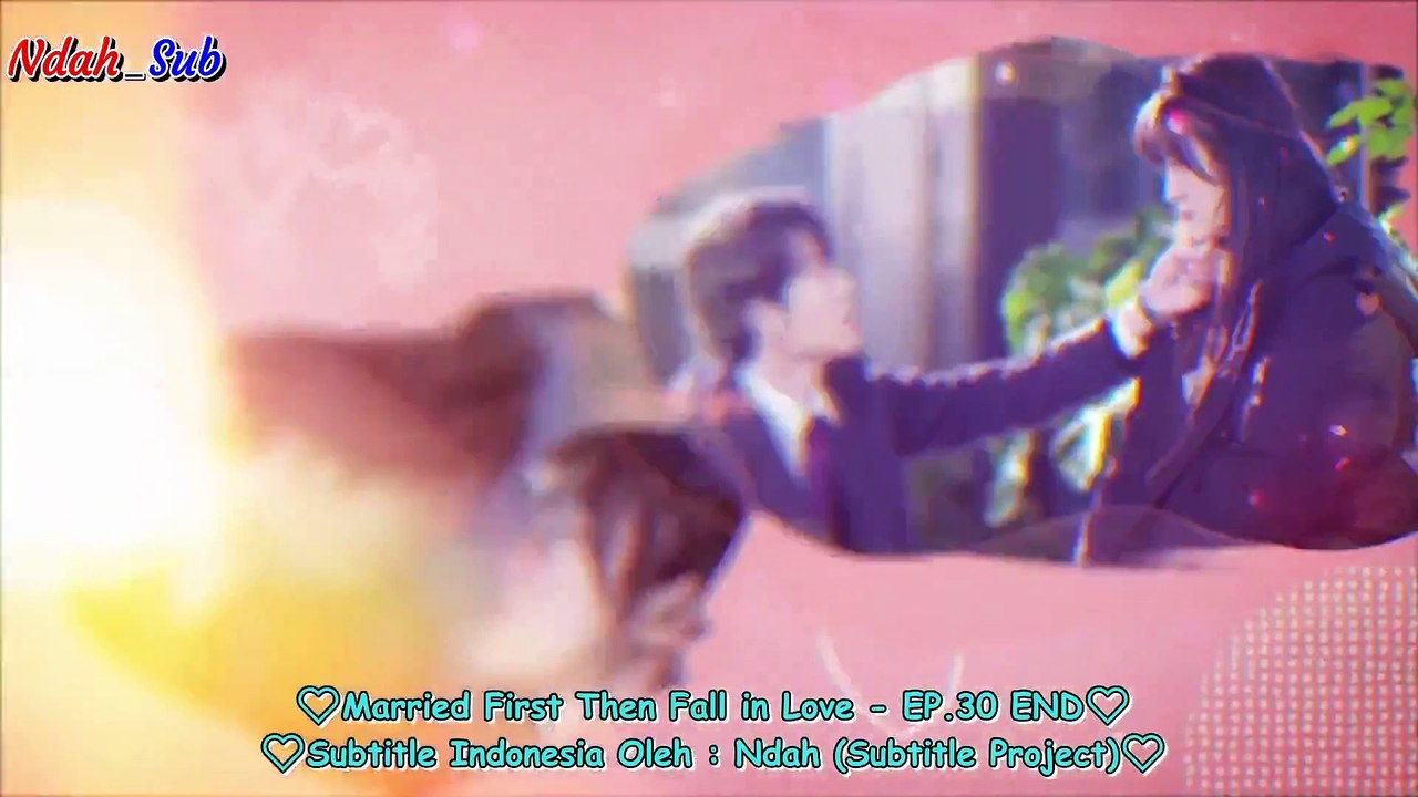EP.30 END Married First Then Fall in Love (INDO SUB)