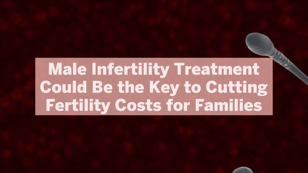 Male Infertility Treatment Could Be the Key to Cutting Fertility Costs for Families