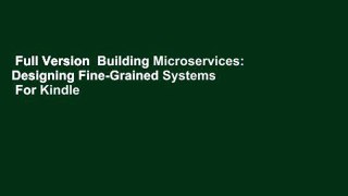 Full Version  Building Microservices: Designing Fine-Grained Systems  For Kindle