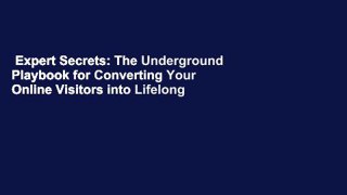 Expert Secrets: The Underground Playbook for Converting Your Online Visitors into Lifelong