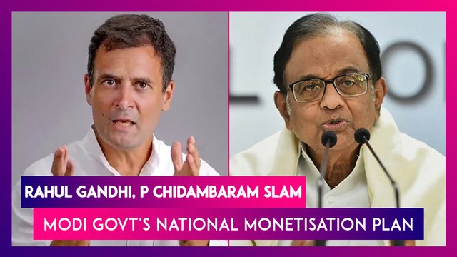 Rahul Gandhi, P Chidambaram Slam Modi Govt's National Monetisation Plan, Call It 'Grand Bargain Sale' Of India's Strategic Assets