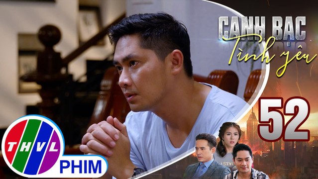 Canh bạc tình yêu - Tập 52[4]: Mẹ Khiêm khuyên anh phải làm chủ được cảm xúc và giữ chặt Quyên