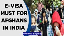 Indian government mandates e-Visa for all Afghans | Oneindia News