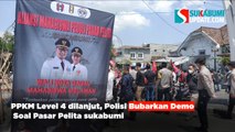 PPKM Level 4 dilanjut, Polisi Bubarkan Demo Soal Pasar Pelita sukabumi