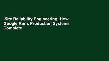 Site Reliability Engineering: How Google Runs Production Systems Complete