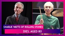Charlie Watts, Legendary Drummer Of Rolling Stones Dies, Aged 80