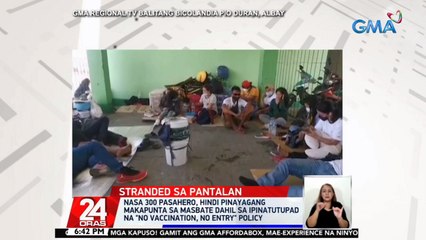 Nasa 300 pasahero, hindi pinayagang makapunta sa MAsbate dahil sa ipinatutupad na "No vaccination, No entry" policy | 24 Oras
