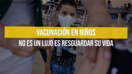 Vacunación en niños no es un lujo es resguardar su vida