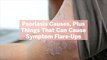 Psoriasis Causes, Plus 7 Things That Can Cause Symptom Flare-Ups, According to Dermatologists