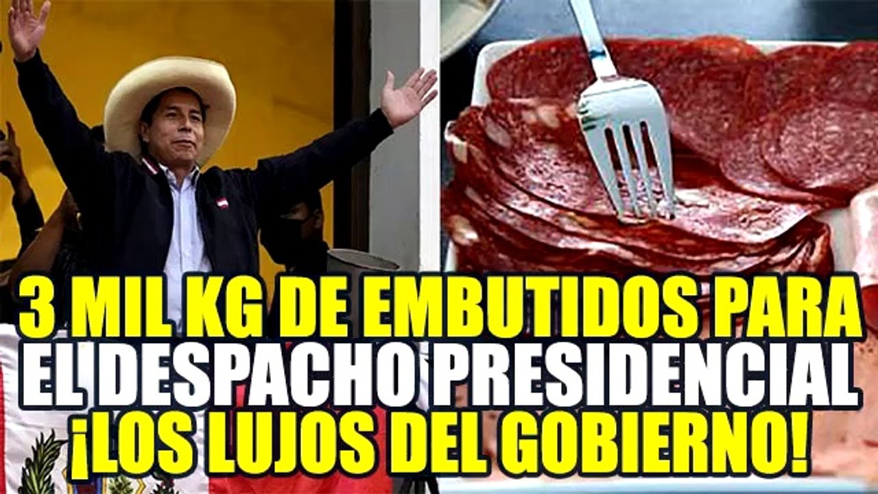 DESPACHO PRESIDENCIAL DE PEDRO CASTILLO QUIERE COMPRAR 3 MIL KG DE EMBUTIDOS DE CALIDAD A1