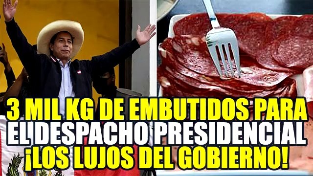 DESPACHO PRESIDENCIAL DE PEDRO CASTILLO QUIERE COMPRAR 3 MIL KG DE EMBUTIDOS DE CALIDAD A1