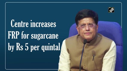 Centre increases FRP for sugarcane to Rs 290 per quintal