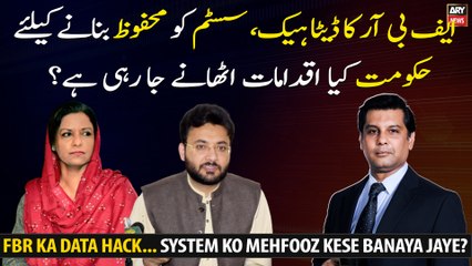 FBR data hack, what steps is the government going to take to secure the system?