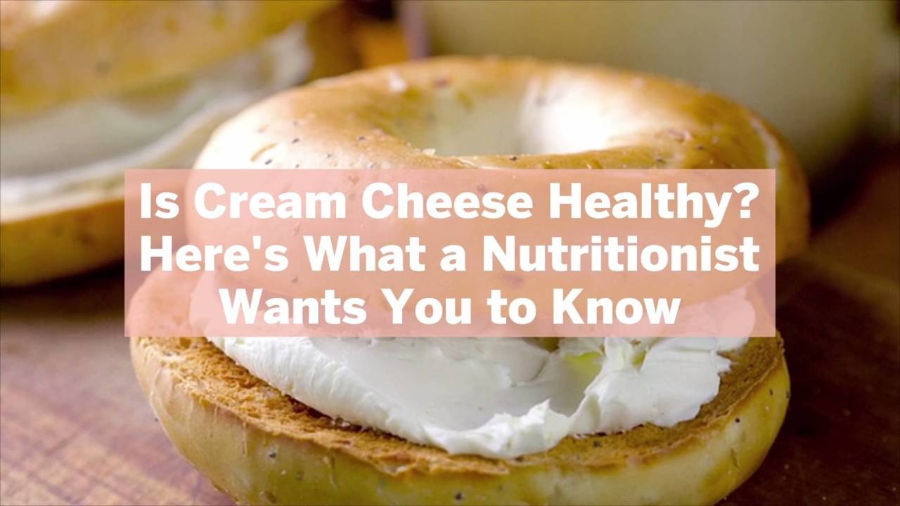 Is Cream Cheese Healthy? Here's What a Nutritionist Wants You to Know