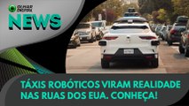 Ao Vivo | Táxis robóticos viram realidade nas ruas dos EUA. Conheça! | 25/08/2021 | #OlharDigital
