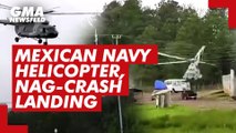 Mexican Navy Helicopter, nag-crash landing | GMA News Feed