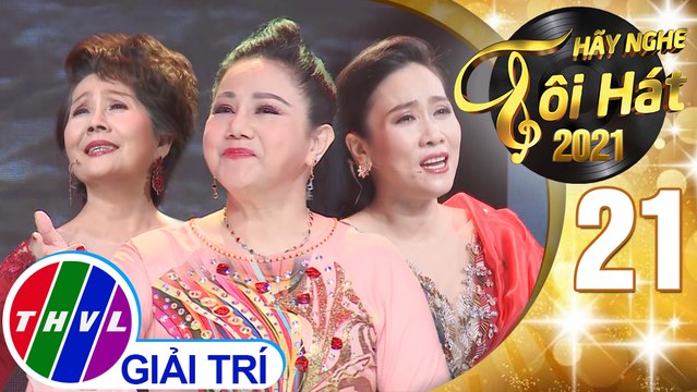 Hãy nghe tôi hát Mùa 5 - Tập 21: Những bước chân âm thầm - Phương Dung, Ngọc Ánh, Vân Khánh