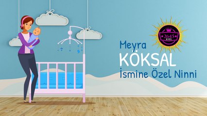 Meyra - Köksal İsmine Özel Ninni