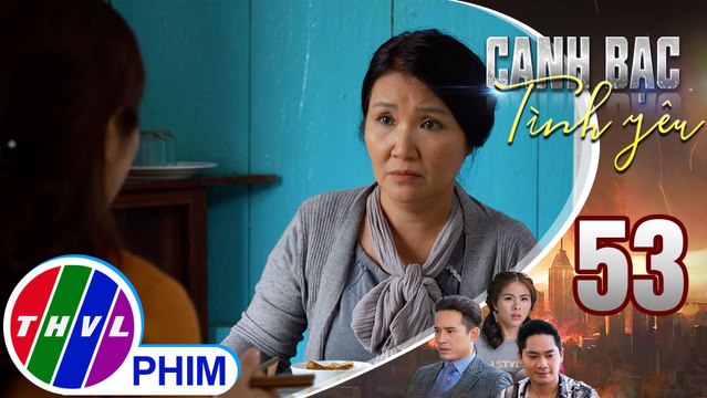 Canh bạc tình yêu - Tập 53[4]: Mẹ của Thanh Vân nhắc nhở con gái đừng vì trả ơn Khiêm mà chịu ấm ức