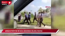 Arnavutköy'de iki aile arasında silahlı kavga