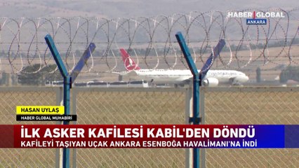 İlk asker kafilesi Kabil'den döndü!
