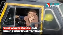 Viral Wanita Cantik Jadi Supir Dump Truck Tambang