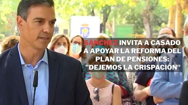 Sánchez invita a Casado a apoyar la reforma del plan de pensiones: Dejemos la crispación
