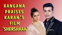 Kangana Ranaut praises Karan Johar's film 'Shershaah'