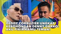 Deddy Corbuzier Ungkap Kebohongan Denny Darko: Aku Pikir Kamu Teman!