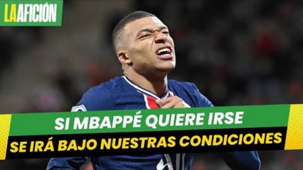 Si Mbappé quiere irse no vamos a retenerlo, pero se irá bajo nuestras condiciones_ PSG