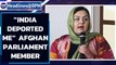 Afghan parliament member Rangina Kargar says India deported her | Oneindia News