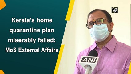 Kerala’s home quarantine plan failed miserably: Muraleedharan