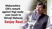 Maharashtra CM’s remark against Yogi made over insult to Shivaji Maharaj: Sanjay Raut