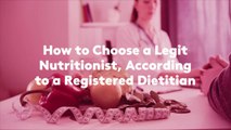 How to Choose a Legit Nutritionist, According to a Registered Dietitian