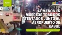 Al menos 15 muertos tras dos atentados junto al aeropuerto de Kabul