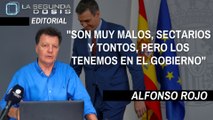 Alfonso Rojo: “Son muy malos, sectarios y tontos, pero los tenemos en el Gobierno”